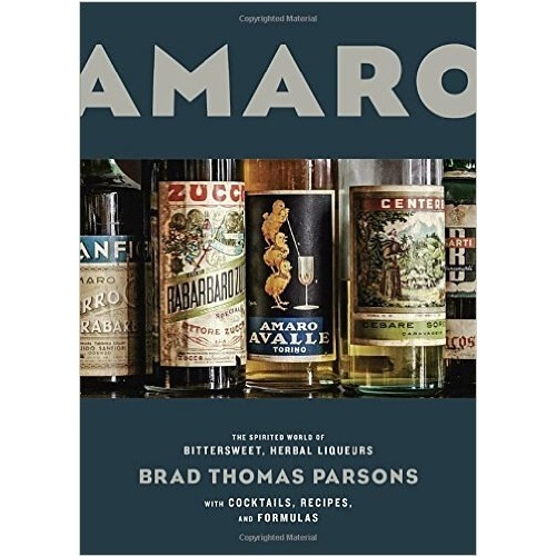 Amaro: The Spirited World of Bittersweet, Herbal Liqueurs, with Cocktails Recipes & Formulas [Hardcover]