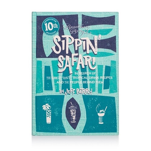 Beachbum Berry's Sippin' Safari: 10th Anniversary Expanded Edition