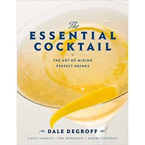 The Essential Cocktail: The Art of Mixing Perfect Drinks by Dale DeGroff [Hardcover]