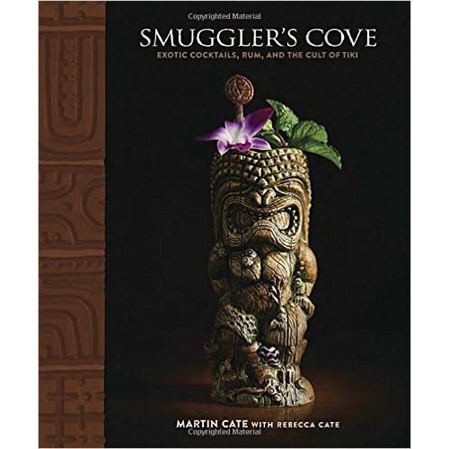 Smuggler's Cove: Exotic Cocktails, Rum, and the Cult of Tiki [Hardcover]