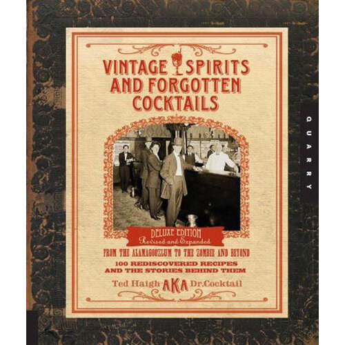 Vintage Spirits and Forgotten Cocktails: From the Alamagoozlum to the Zombie 100 Rediscovered Recipes and the Stories Behind Them [Spiral Bound]