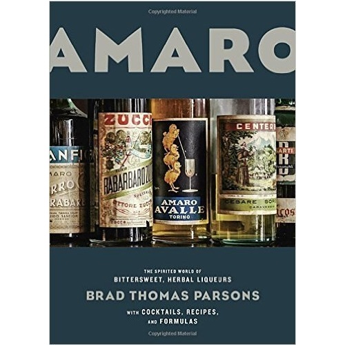 Amaro: The Spirited World of Bittersweet, Herbal Liqueurs