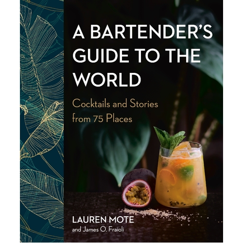 A Bartender's Guide To the World: Cocktail and Stories from 75 Places [Hardcover}