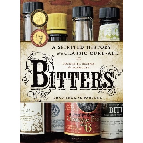 Bitters: A Spirited History of a Classic Cure-All, with Cocktails, Recipes, and Formulas [Hardcover]