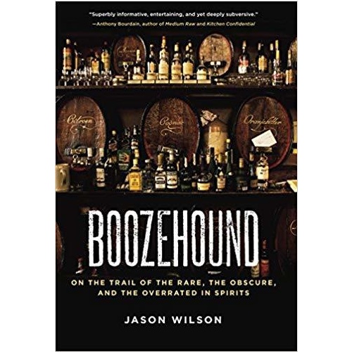 Boozehound: On the Trail of the Rare, the Obscure, and the Overrated in Spirits [Hardcover]