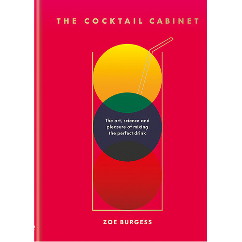 The Cocktail Cabinet: The art, science and pleasure of mixing the perfect drink