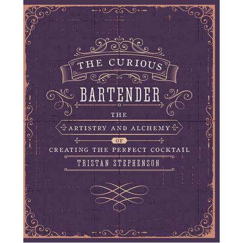 The Curious Bartender Vol. 1: The Artistry & Alchemy of Creating the Perfect Cocktail [Hardcover]