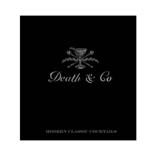 Death & Co: Modern Classic Cocktails