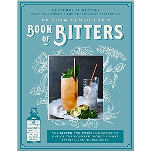 Dr. Adam Elmegirab's Book of Bitters: The bitter and twisted history of one of the cocktail worldÛªs most fascinating ingredients [Hardcover]