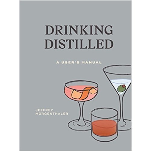 Drinking Distilled: A user's manual by Jeffrey Morgenthaler [Hardcover]