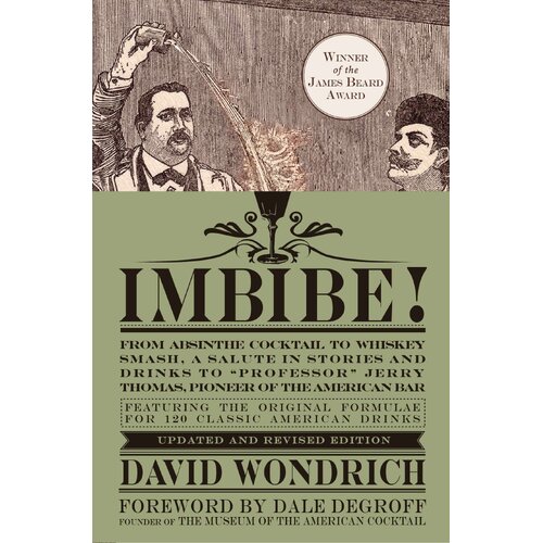 Imbibe!: From Absinthe Cocktail to Whiskey Smash, a Salute in Stories and Drinks to "Professor" Jerry Thomas... [Hardcover]