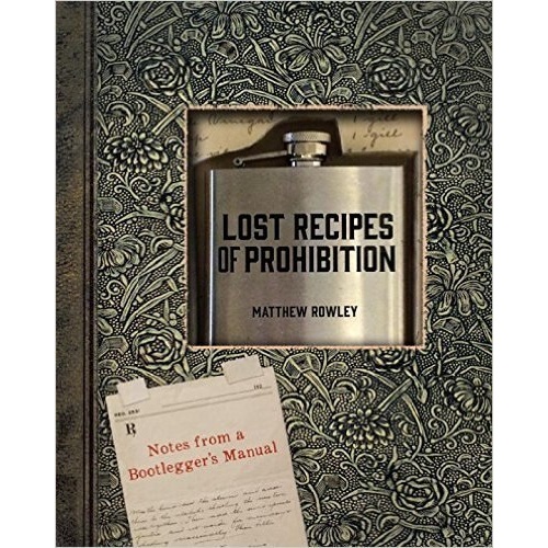 Lost Recipes of Prohibition: Notes from a Bootlegger's Manual [Hardcover]