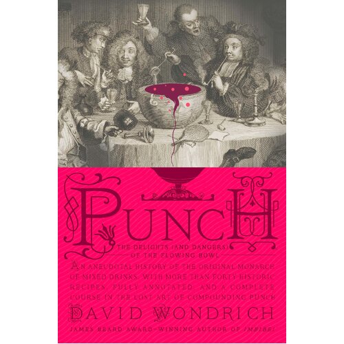 Punch: The Delights (and Dangers) of the Flowing Bowl [Hardcover]