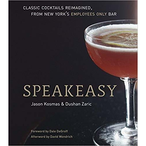 Speakeasy: The Employees Only Guide to Classic Cocktails Re-imagined (Hardcover)