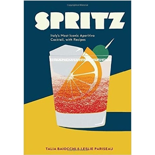 Spritz: Italy's Most Iconic Aperitivo Cocktail, with Recipes [Hardcover]
